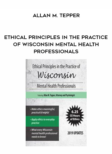 Ethical Principles in the Practice of Wisconsin Mental Health Professionals – Allan M. Tepper