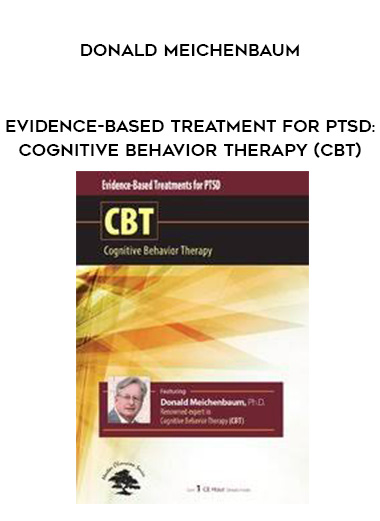 Evidence-Based Treatment for PTSD: Cognitive Behavior Therapy (CBT) – Donald Meichenbaum