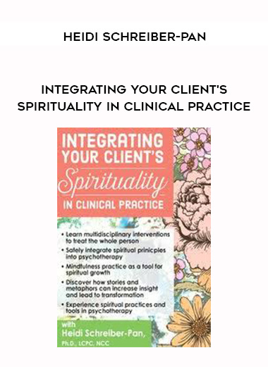 Integrating Your Client’s Spirituality in Clinical Practice – Heidi Schreiber-Pan