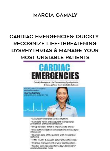 Cardiac Emergencies: Quickly Recognize Life-Threatening Dysrhythmias & Manage Your Most Unstable Patients – Marcia Gamaly