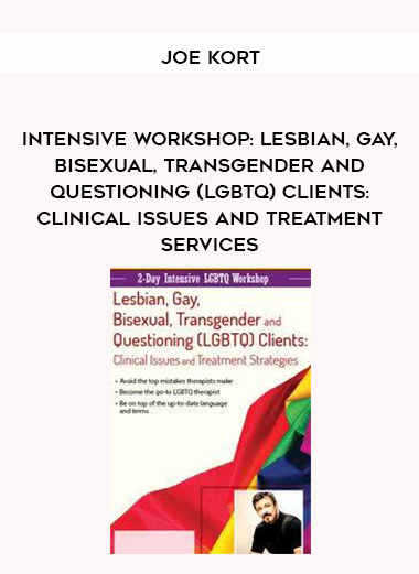 Intensive Workshop: Lesbian, Gay, Bisexual, Transgender and Questioning (LGBTQ) Clients: Clinical Issues and Treatment Services – Joe Kort