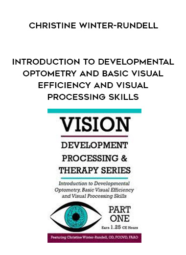 Introduction to Developmental Optometry and Basic Visual Efficiency and Visual Processing Skills – Christine Winter-Rundell