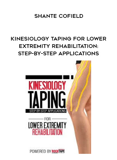 Kinesiology Taping for Lower Extremity Rehabilitation: Step-by-Step Applications – Shante Cofield