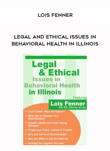 Legal and Ethical Issues in Behavioral Health in Illinois – Lois Fenner