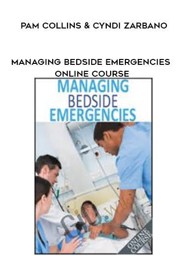 Managing Bedside Emergencies Online Course – Pam Collins & Cyndi Zarbano