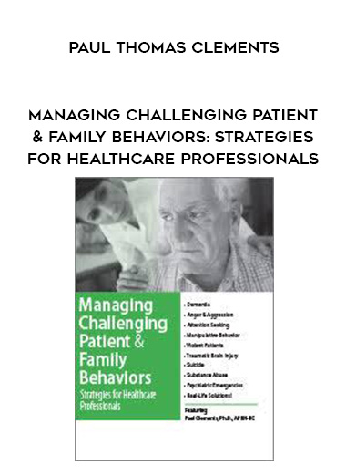 Managing Challenging Patient & Family Behaviors: Strategies for Healthcare Professionals – Paul Thomas Clements