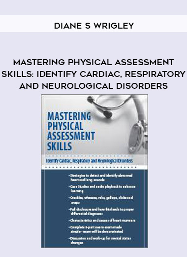 Mastering Physical Assessment Skills: Identify Cardiac, Respiratory and Neurological Disorders – Diane S Wrigley