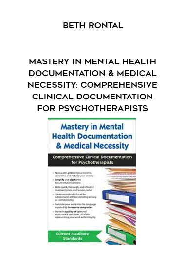 Mastery in Mental Health Documentation & Medical Necessity: Comprehensive Clinical Documentation for Psychotherapists - Beth Rontal