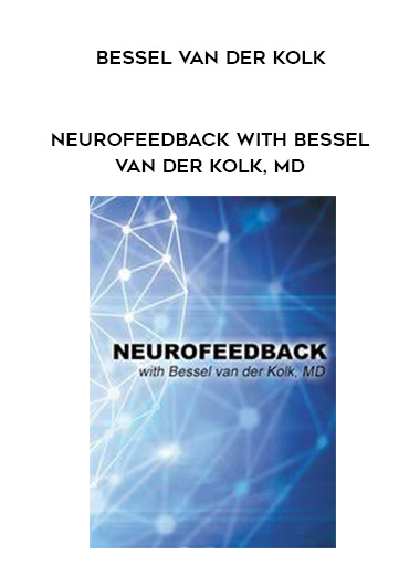 Neurofeedback with Bessel van der Kolk, MD – Bessel Van der Kolk