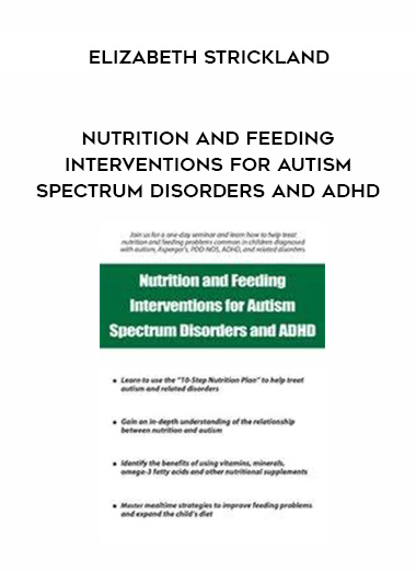 Nutrition and Feeding Interventions for Autism Spectrum Disorders and ADHD – Elizabeth Strickland