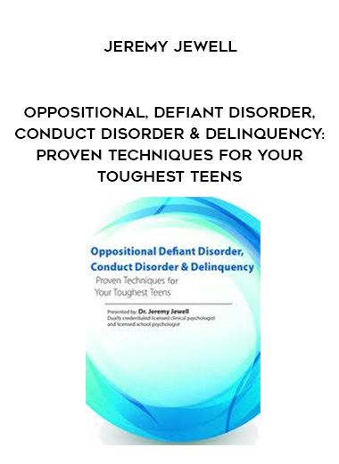 Oppositional, Defiant Disorder, Conduct Disorder & Delinquency: Proven Techniques for Your Toughest Teens – Jeremy Jewell