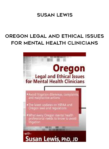 Oregon Legal and Ethical Issues for Mental Health Clinicians - Susan Lewis