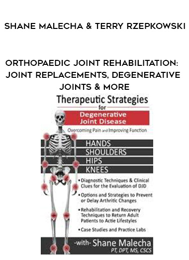 Orthopaedic Joint Rehabilitation: Joint Replacements, Degenerative Joints & More – Shane Malecha & Terry Rzepkowski