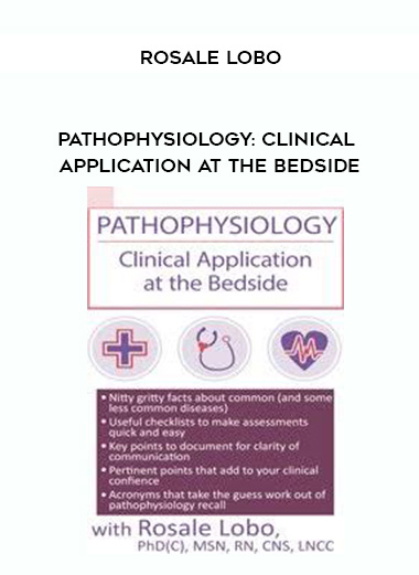 Pathophysiology: Clinical Application at the Bedside – Rosale Lobo