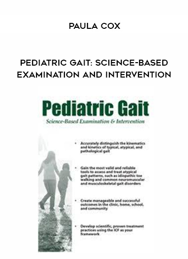 Pediatric Gait: Science-Based Examination and Intervention – Paula Cox