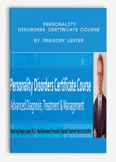 Personality Disorders Certificate Course: Advanced Diagnosis, Treatment & Management – Gregory Lester & Noel R. Larson