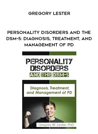 Personality Disorders and the DSM-5: Diagnosis, Treatment, and Management of PD – Gregory Lester