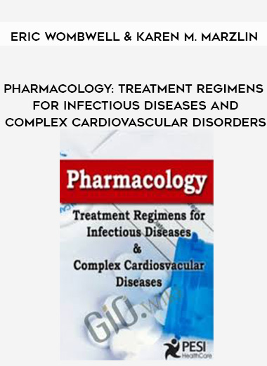 Pharmacology: Treatment Regimens for Infectious Diseases and Complex Cardiovascular Disorders – Eric Wombwell & Karen M. Marzlin