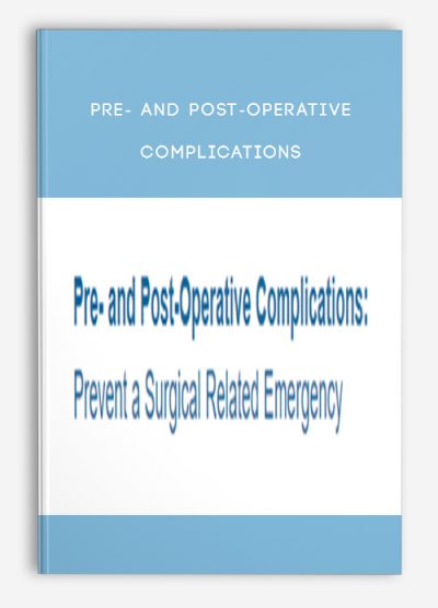 Pre- and Post-Operative Complications: Prevent a Surgical Related Emergency – Delores “Dolly” Ireland & Dr. Michael Greco