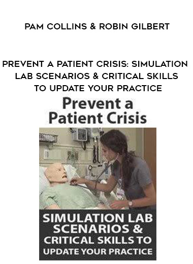 Prevent a Patient Crisis: Simulation Lab Scenarios & Critical Skills to Update Your Practice – Pam Collins & Robin Gilbert