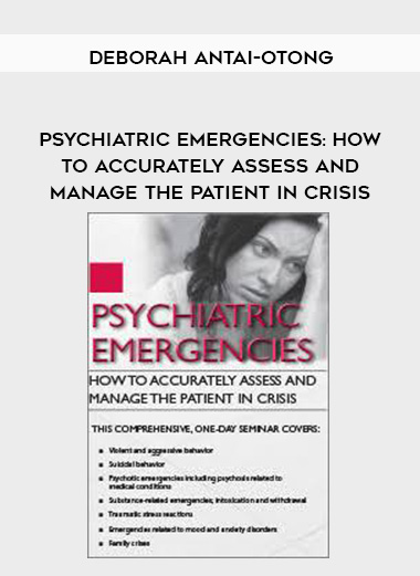 Psychiatric Emergencies: How to Accurately Assess and Manage the Patient in Crisis – Deborah Antai-Otong