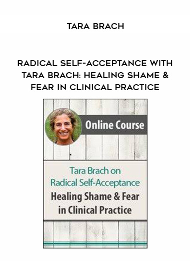 Tara Brach on Radical Self-Acceptance: Healing Shame and Fear in Clinical Practice – Tara Brach