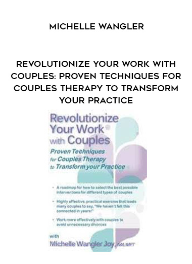 Revolutionize Your Work with Couples: Proven Techniques for Couples Therapy to Transform Your Practice – Michelle Wangler