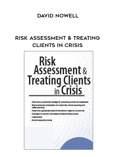 Risk Assessment & Treating Clients in Crisis – David Nowell