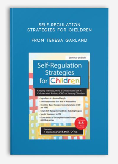 Self-Regulation Strategies for Children: Keeping the Body, Mind & Emotions on Task in Children with Autism, ADHD or Sensory Disorders – Teresa Garland