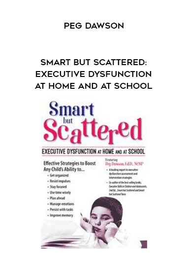 Smart But Scattered: Executive Dysfunction at Home and at School – Peg Dawson