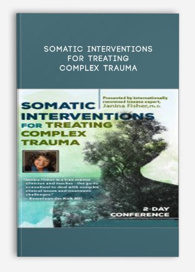 Somatic Interventions for Treating Complex Trauma with Janina Fisher, Ph.D. – Janina Fisher