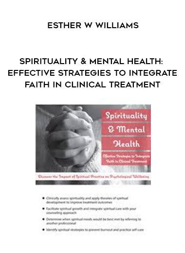 Spirituality & Mental Health: Effective Strategies to Integrate Faith in Clinical Treatment – Esther W Williams