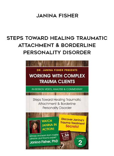 Steps Toward Healing Traumatic Attachment & Borderline Personality Disorder – Janina Fisher