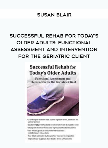 Successful Rehab for Today’s Older Adults: Functional Assessment and Intervention for the Geriatric Client – Susan Blair