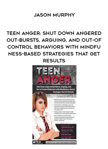 Teen Anger: Shut Down Angered Out-Bursts, Arguing, and Out-of-Control Behaviors with Mindfulness-Based Strategies that Get Results – Jason Murphy