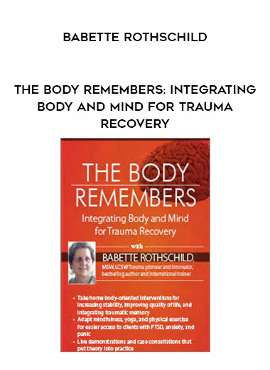 The Body Remembers: Integrating Body and Mind for Trauma Recovery – Babette Rothschild