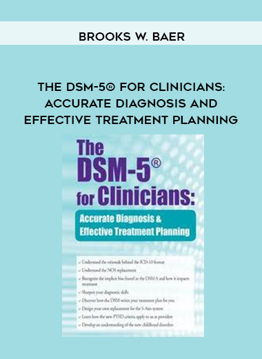 The DSM-5® for Clinicians: Accurate Diagnosis and Effective Treatment Planning – Brooks W. Baer