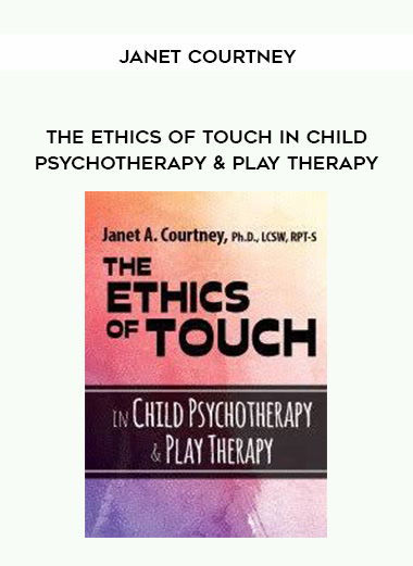 The Ethics of Touch in Child Psychotherapy & Play Therapy – Janet Courtney