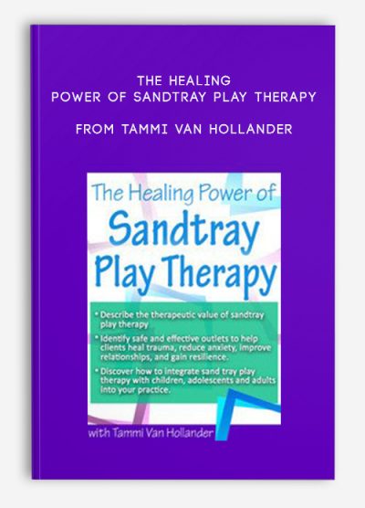 The Healing Power of Sandtray Play Therapy – Tammi Van Hollander