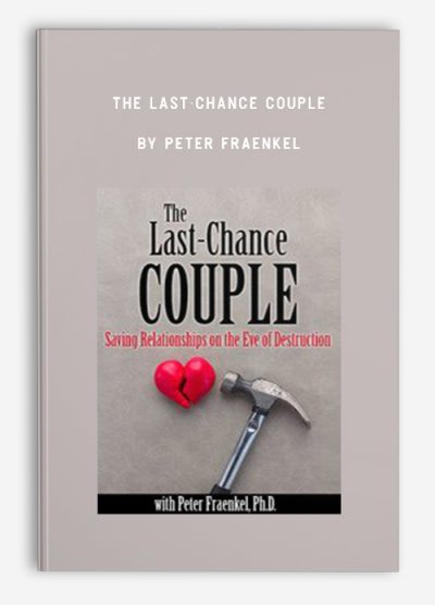 The Last-Chance Couple: Saving Relationships on the Eve of Destruction – Peter Fraenkel