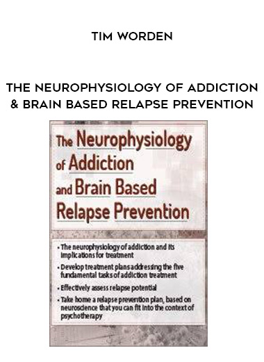 The Neurophysiology of Addiction & Brain Based Relapse Prevention – Tim Worden