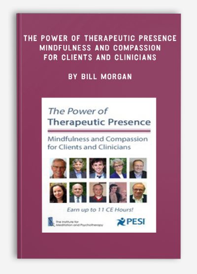 The Power of Therapeutic Presence: Mindfulness and Compassion for Clients and Clinicians – Bill Morgan , Charles Styron, Christopher Willard , Christopher Germer , Janet Surrey , Mitch Abblett , Peter Fulton , Ronald D. Siegel & …