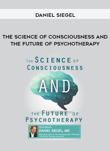 The Science of Consciousness and the Future of Psychotherapy – Daniel Siegel