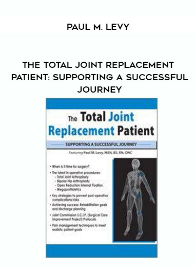 The Total Joint Replacement Patient: Supporting a Successful Journey – Paul M. Levy