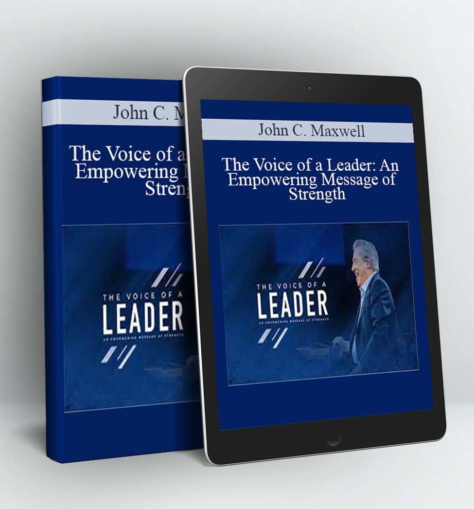 The Voice of a Leader: An Empowering Message of Strength - John C. Maxwell