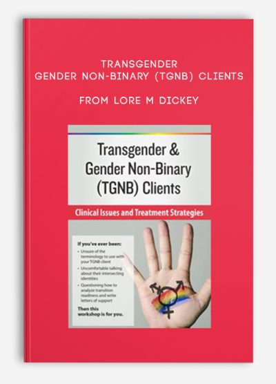 Transgender & Gender Non-Binary (TGNB) Clients: Clinical Issues and Treatment Strategies – lore m dickey