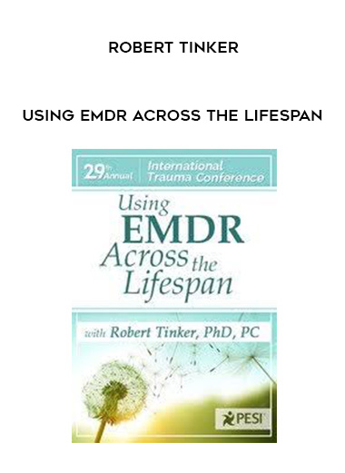 Using EMDR Across the Lifespan – Robert Tinker