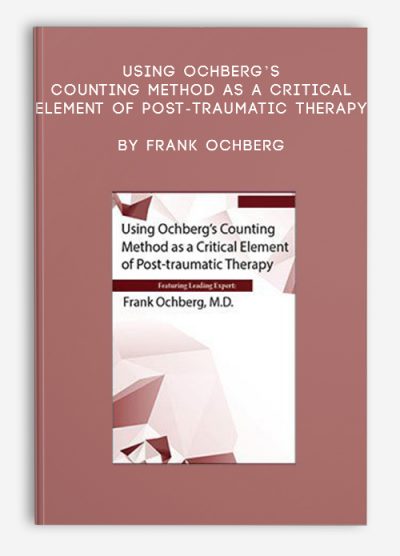 Using Ochberg’s Counting Method as a Critical Element of Post-Traumatic Therapy – Frank Ochberg