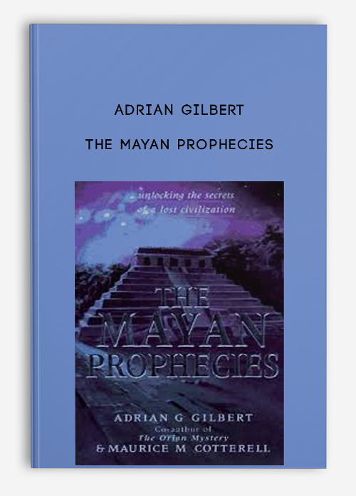 Adrian Gilbert – The Mayan Prophecies