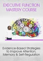 Executive Function Mastery Course: Evidence-Based Strategies to Improve Attention, Memory & Self-Regulation – George McCloskey, Lynne Kenney & Kathy Morris